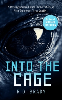 Into the Cage : A riveting Science Fiction thriller where an alien experiment turns deadly