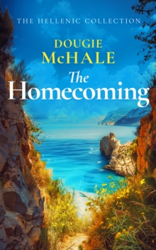 The Homecoming : A Greek Island Romance About Betrayal, Secrets, and Second Chances