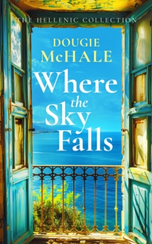 Where The Sky Falls : A World War II Romance Set Against the Olive Groves of Occupied Greece