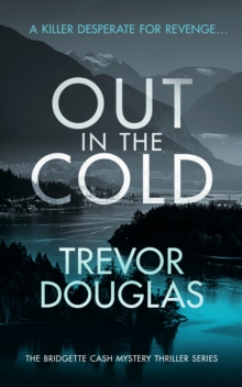 Out In The Cold : A spine-tingling police procedural with twists that will leave you breathless