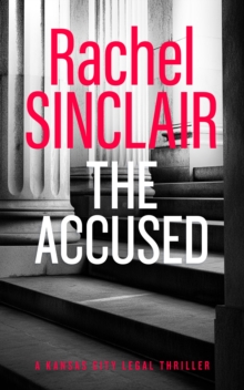 The Accused : A Kansas City Legal Thriller 9