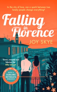 Falling in Florence : A heart-warming, feel-good romance full of love, life and family.
