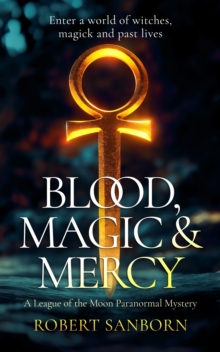 Blood, Magic & Mercy : A Fast-paced Urban Fantasy Witchcraft Thriller