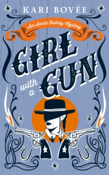 Girl With A Gun : An Annie Oakley Historical Mystery