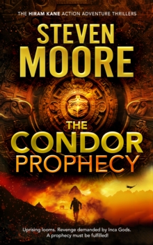 The Condor Prophecy : A Hiram Kane Archaeological Thriller