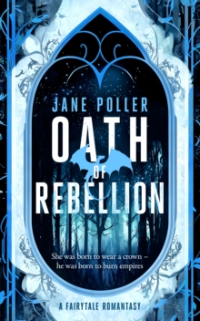 Oath Of Rebellion : A Romantasy Filled With Forbidden Magic, Fated Mates, And Fiery Rebellion Jane Poller