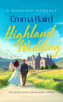 Highland Wedding : A laugh-out-loud romantic comedy about love, weddings and Highland village chaos