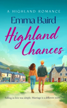Highland Chances : A heart-warming romantic comedy about love, community and life in the Scottish Highlands
