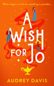 A Wish For Jo : A fabulous, feel-good romantic comedy with a hint of magic!