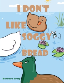 I Dont Like Soggy Bread