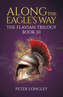 Along The Eagle's Way : The Flavian Trilogy Book III