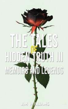 The Tales Of Hidden Truth Iii : Memoirs And Legends Jim Williams