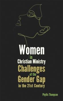 Women in Christian Ministry : Challenges of the Gender Gap in the 21st Century