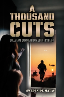 A Thousand Cuts : Collateral Damage from a Soldiers Heart