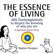 The Essence of Living : 365 Contemplations to Deepen the Knowing of Who You Are