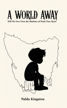 A World Away : Will We Ever Own the Shadows of Point Puer Boys?