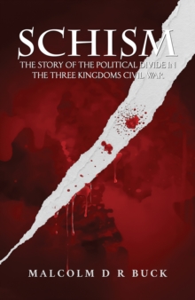 Schism : The Story of the Political Divide in the Three Kingdoms Civil War