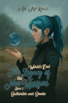 Saltwater and Smoke : Worlds End The Legacy of the Neo Warriors-Book 2