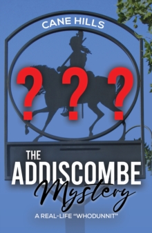 The Addiscombe Mystery : A Real-Life Whodunnit