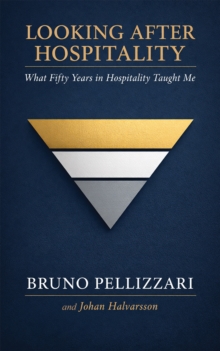 Looking After Hospitality : What Fifty Years in Hospitality Taught Me