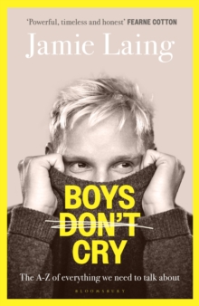 Boys Dont Cry : The A-Z of everything we need to talk about