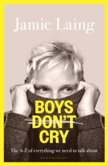 Bloomsbury Publishing Boys Don T Cry , The A-Z Of Everything We Need To Talk About