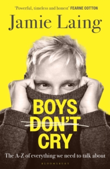 Boys Dont Cry : The A-Z of everything we need to talk about