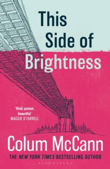 This Side of Brightness : From the New York Times-bestselling, National Book Award-winning, Booker Prize-longlisted author of Apeirogon and Let the Great World Spin