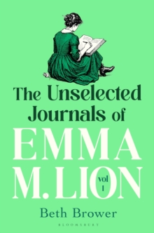 The Unselected Journals of Emma M. Lion, vol. 1 : 'Bridget Jones meets every classic novel you've ever loved' Stylist