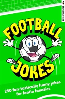 Football Jokes : 250 fan-tastically funny jokes for footie fanatics