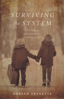 Surviving the System : Nine Siblings tell their Stories in Foster Care