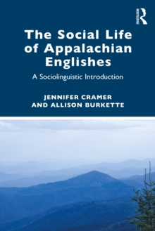 The Social Life of Appalachian Englishes : A Sociolinguistic Introduction