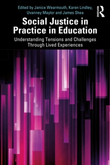 Social Justice in Practice in Education : Understanding Tensions and Challenges Through Lived Experiences