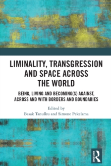 Liminality, Transgression and Space Across the World : Being, Living and Becoming(s) Against, Across and with Borders and Boundaries