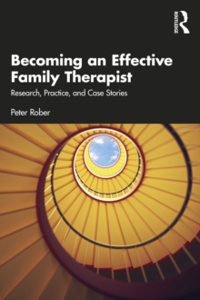 Becoming an Effective Family Therapist : Research, Practice, and Case Stories