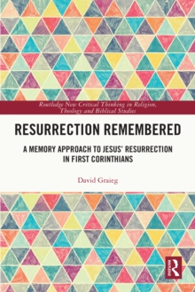 Resurrection Remembered : A Memory Approach to Jesus' Resurrection in First Corinthians