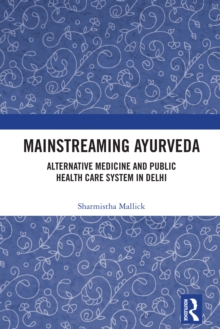 Mainstreaming Ayurveda : Alternative Medicine and Public Health Care System in Delhi