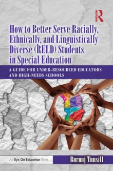 How to Better Serve Racially, Ethnically, and Linguistically Diverse (RELD) Students in Special Education : A Guide for Under-resourced Educators and High-needs Schools