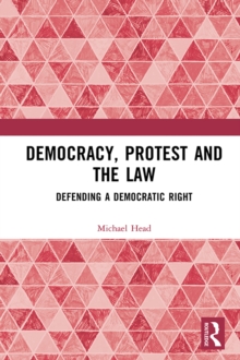 Democracy, Protest and the Law : Defending a Democratic Right