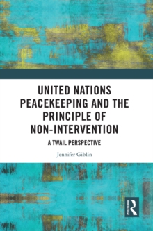 United Nations Peacekeeping and the Principle of Non-Intervention : A TWAIL Perspective