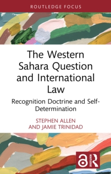 The Western Sahara Question and International Law : Recognition Doctrine and Self-Determination