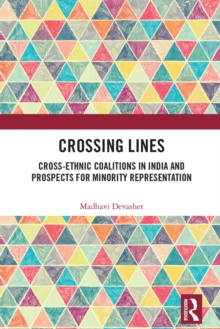 Crossing Lines : Cross-Ethnic Coalitions in India and Prospects for Minority Representation