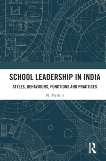 School Leadership in India : Styles, Behaviours, Functions and Practices