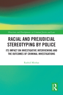 Racial and Prejudicial Stereotyping by Police : Its Impact on Investigative Interviewing and the Outcomes of Criminal Investigations