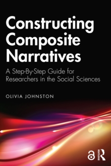 Constructing Composite Narratives : A Step-By-Step Guide for Researchers in the Social Sciences