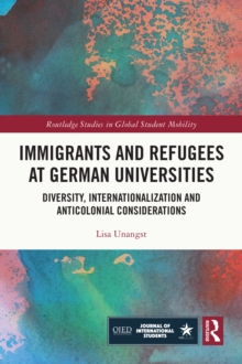 Immigrants and Refugees at German Universities : Diversity, Internationalization and Anticolonial Considerations