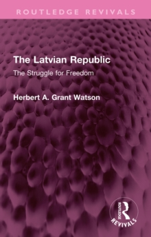 The Latvian Republic : The Struggle for Freedom