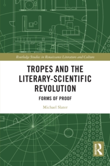 Tropes and the Literary-Scientific Revolution : Forms of Proof