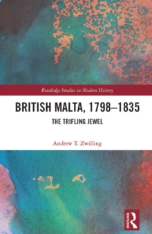 British Malta, 1798-1835 : The Trifling Jewel