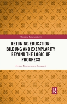 Retuning Education: Bildung and Exemplarity Beyond the Logic of Progress